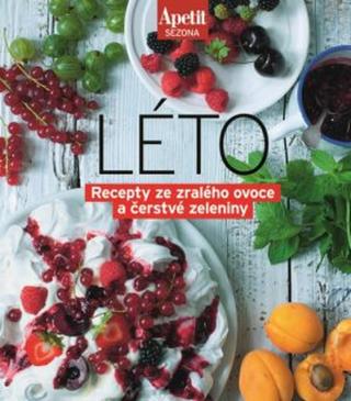 Apetit sezona LÉTO - Recepty ze zralého ovoce a čerstvé zeleniny