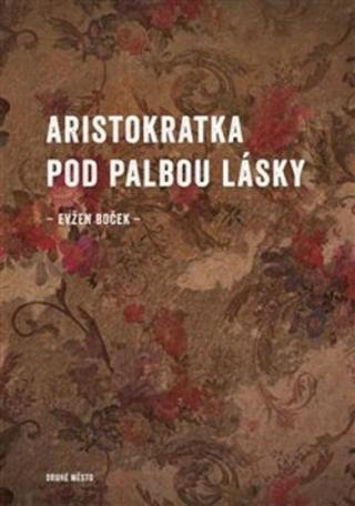 Aristokratka pod palbou lásky - Evžen Boček