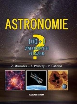 Astronomie - 100+1 záludných otázek - Zdeněk Pokorný, Pavel Gabzdyl, Zdeněk Mikulášek