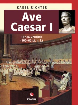 Ave Caesar I - Karel Richter - e-kniha