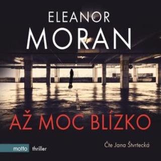 Až moc blízko - Eleanor Moranová - audiokniha