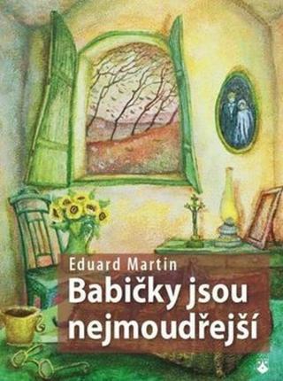 Babičky jsou nejmoudřejší - Eduard Martin