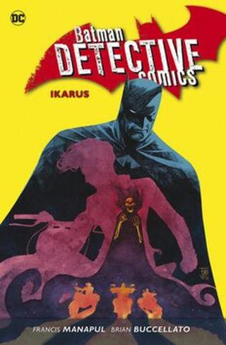 Batman Detective Comics 6: Ikarus - Francis Manapul, Brian Buccellato