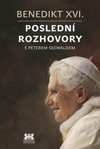 Benedikt XVI. - Poslední rozhovory - Peter Seewald