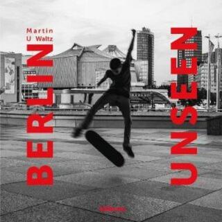 Berlin Unseen - Martin U. Waltz