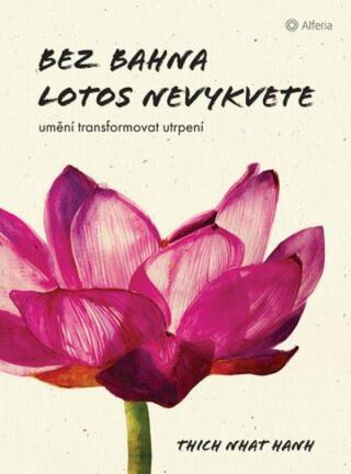 Bez bahna lotos nevykvete - Thich Nhat Hanh - e-kniha