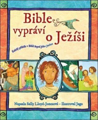 Bible vypráví o Ježíši - Lloyd-Jonesová Sally