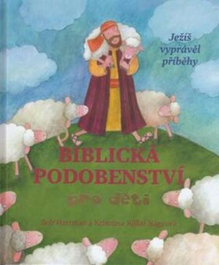 Biblická podobenství pro děti - Ježíš vyprávěl příběhy - Bob Hartman, Krisztina Kállai Nagyová