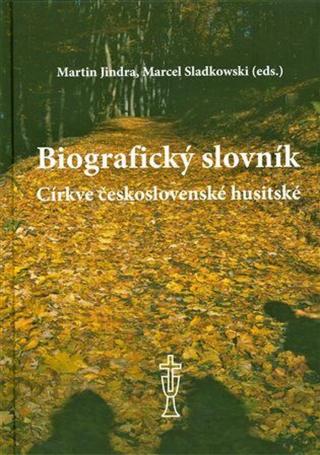 Biografický slovník Církve československé husitské - Marcel Sladkowski, Martin Jindra