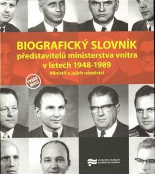 Biografický slovník představitelů ministerstva vnitra v letech 1948-1989. - kolektiv autorů