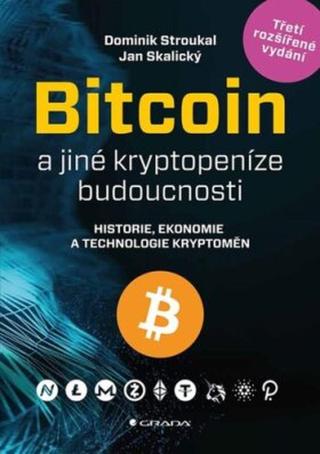 Bitcoin a jiné kryptopeníze budoucnosti - Dominik Stroukal; Jan Skalický
