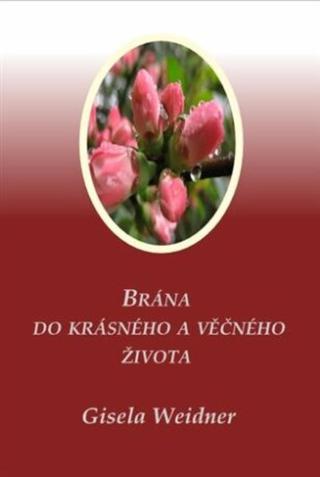 Brána do krásného a věčného života - Gisela Weidner