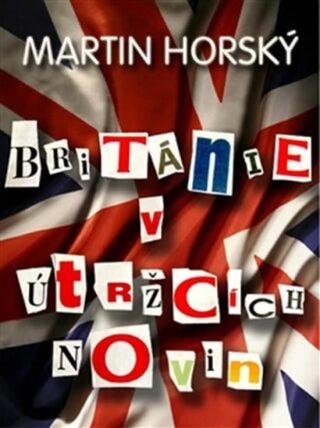 Británie v útržcích novin - Martin Horský