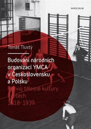 Budování národních organizací YMCA v Československu a Polsku - Tomáš Tlustý