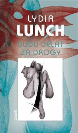 Budu dělat za drogy - Lydia Lunch