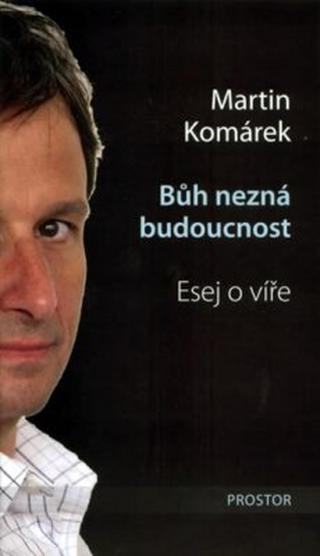 Bůh nezná budoucnost - Martin Komárek