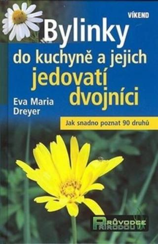 Bylinky do kuchyně a jejich jedovatí dvojníci - Eva-Maria Dreyerová