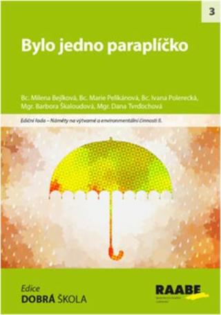 Bylo jedno paraplíčko - Pelikánová Marie, Milena Bejlková