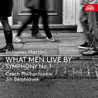 Česká filharmonie, Jiří Bělohlávek – Martinů: What Men Live By, Symfonie č. 1, H 289