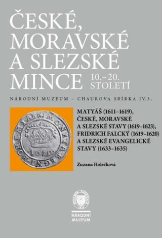 České, moravské a slezské mince 10.–20. století. Matyáš, stavy, Fridrich Falcký, slezské evangelické sta - Zuzana Holečková - e-kniha