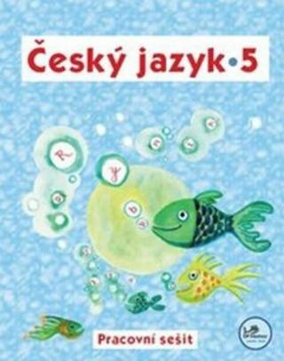 Český jazyk 5 - Pracovní sešit - 5. ročník - Hana Mikulenková