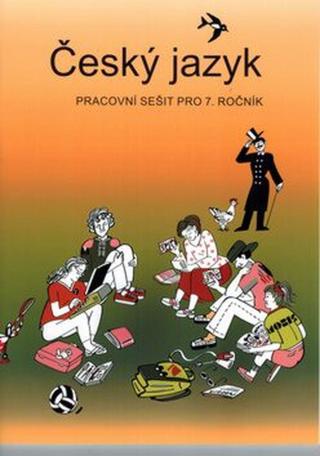 Český jazyk - Pracovní sešit pro 7. ročník - Zdeněk Topil, Vladimíra Bičíková, František Šafránek