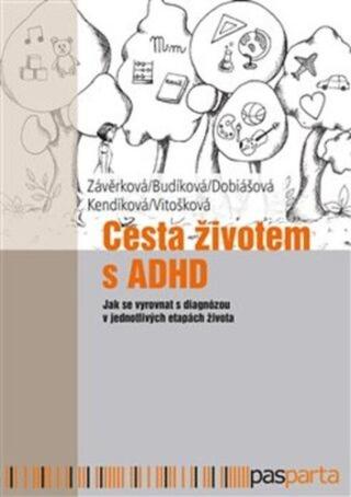 Cesta životem s ADHD - Jitka Kendíková, Markéta Závěrková, Jaroslava Budíková, Markéta Dobiášová, Veronika Vitošková