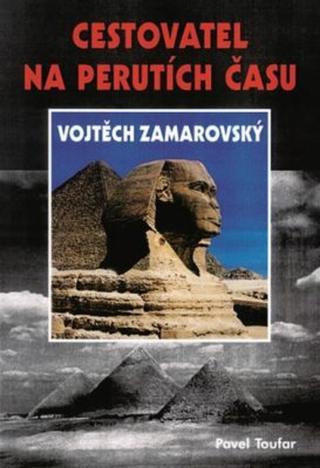 Cestovatel na perutích času Vojtěch Zamarovský - Pavel Toufar