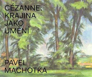 Cézanne: Krajina jako umění - Pavel Machotka