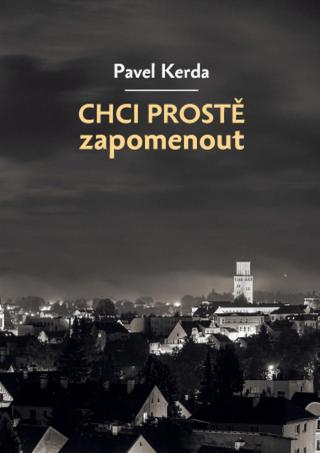 Chci prostě zapomenout - Pavel Kerda - e-kniha