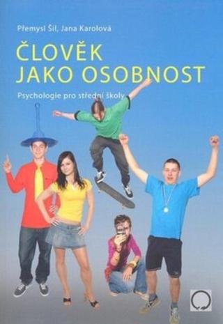 Člověk jako osobnost - Přemysl Šil, Jana Karolová