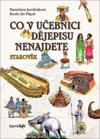 Co v učebnici dějepisu nenajdete - Stanislava Jarolímková, Jiří Filípek