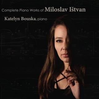 Complete Piano Works of Miloslav Ištvan / Katelyn Bouska, piano (CD)