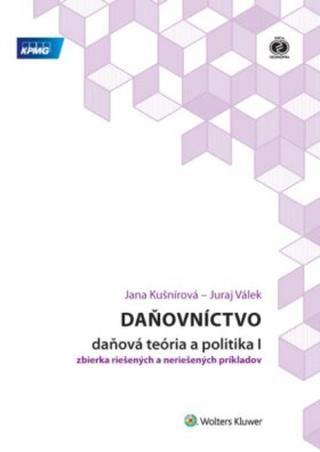 Daňovníctvo Daňová teória a politika I - Jana Kušnírová, Juraj Válek