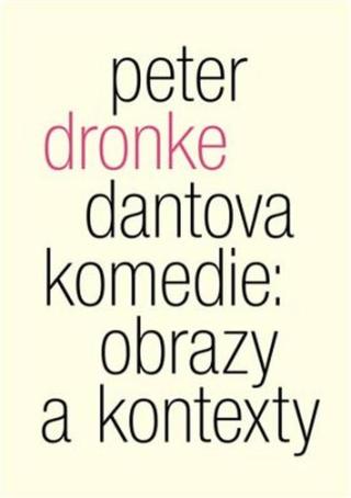 Dantova Komedie: obrazy a kontexty - Peter Dronke