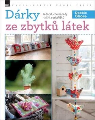 Dárky ze zbytků látek - Debbie Shore