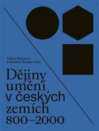 Dějiny umění v českých zemích 800 - 2000 - Taťána Petrasová, Rostislav Švácha