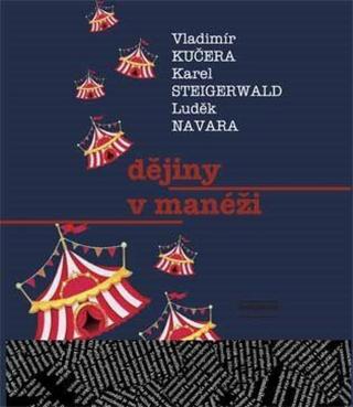 Dějiny v manéži - Luděk Navara, Vladimír Kučera, Karel Steigerwald