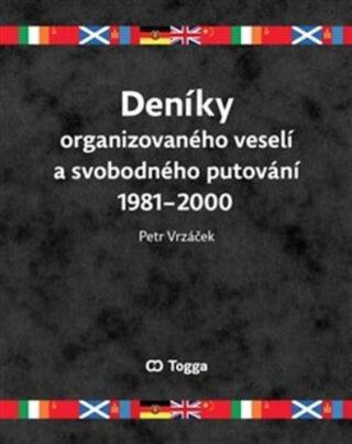 Deníky organizovaného veselí a svobodného putování 1981-2000 - Petr Vrzáček