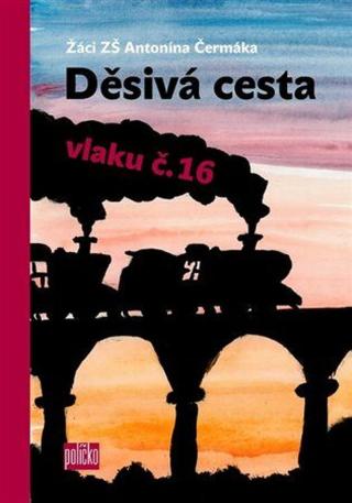 Děsivá cesta vlaku č.16 - Žáči ZŠ Antonína Čermáka