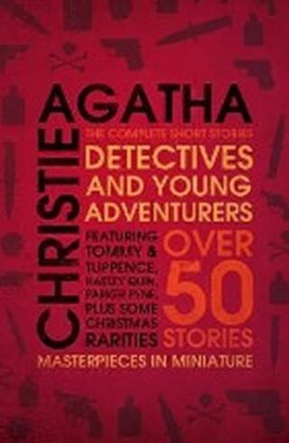 Detectives and Young Adventurers : The Complete Short Stories - Agatha Christie