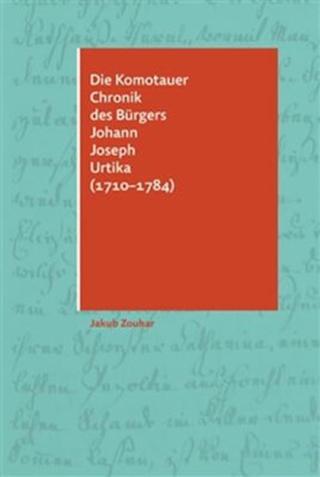 Die Komotauer Chronik des Bürgers Johann Joseph Urtika  - Jakub Zouhar