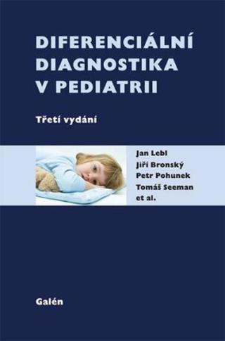 Diferenciální diagnostika v pediatrii - Jan Lebl, Petr Pohunek, Jiří Bronský, Tomáš Seman