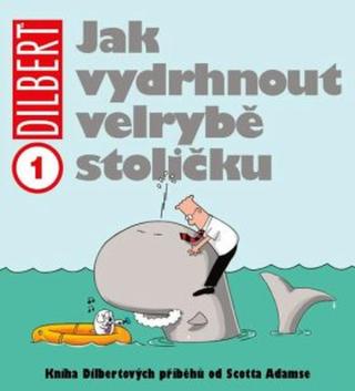 Dilbert 1 - Jak vydrhnout velrybě stoličku - Scott Adams