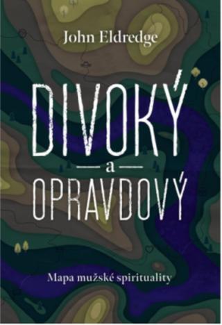 Divoký a opravdový - John Eldredge