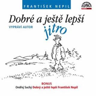 Dobré a ještě lepší jitro  - František Nepil - audiokniha