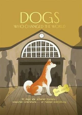 Dogs Who Changed the World - Dan Jones