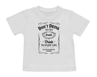 Drink to Enjoy Life Tričko pro miminko