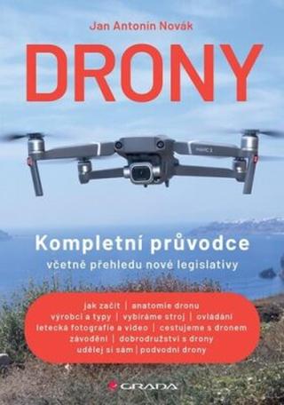 Drony - Kompletní průvodce včetně přehledu nové legislativy - Jan Antonín Novák