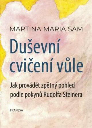 Duševní cvičení vůle - Martina Maria Sam